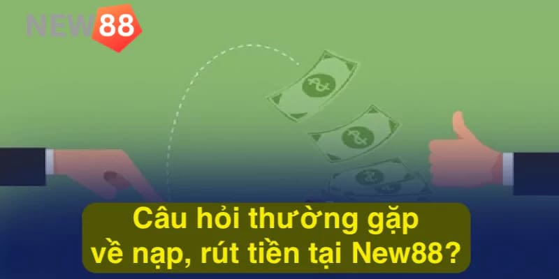 Câu hỏi liên quan new888 về nạp rút tiền